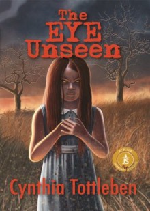 The Eye Unseen - Cynthia Tottleben
