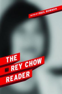 The Rey Chow Reader - Rey Chow, Paul Bowman