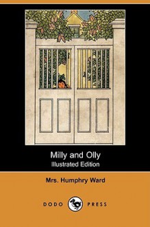 Milly and Olly (Illustrated Edition) (Dodo Press) - Mary Augusta Ward