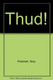 Thud! (Discworld, #34) - Terry Pratchett, Stephen Briggs