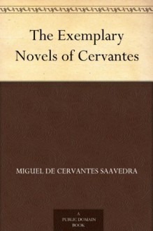 The Exemplary Novels of Cervantes - Cervantes Saavedra, Miguel de, Walter Keating Kelly
