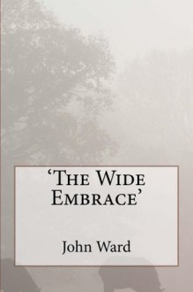 The Wide Embrace (The Winfrith Trilogy) - John Ward