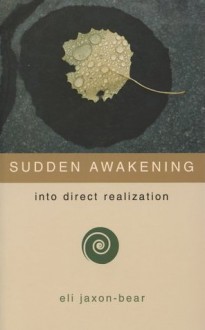 Sudden Awakening - Into Direct Realization - Eli Jaxon-Bear