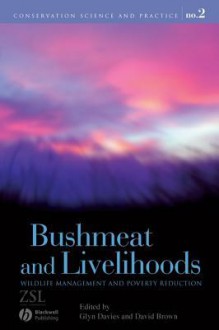 Bushmeat and Livelihoods: Wildlife Management and Poverty Reduction - Glyn Davies, David Brown