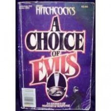 Alfred Hitchcock's A Choice of Evils - Lawrence Block, John Lutz, Edward D. Hoch, Clark Howard, Robert Bloch, Evan Hunter, Thomasina Weber, Edward Wellen, William Brittain, Jack Ritchie, Donald Olson, Borden Deal, Stephen Wasylyk, John F. Suter, Frank Sisk, Talmage Powell, Harold Q. Masur, Arthur Porges, Richa