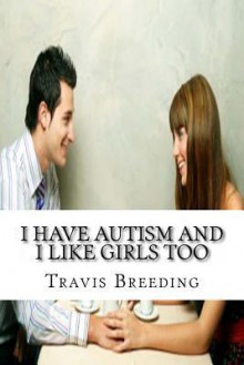 I Have Autism and I Like Girls Too: Fetishes of an Autistic Man - Zondervan Publishing