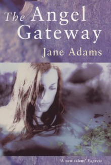 The Angel Gateway - Jane A. Adams, Carolyn Oldershaw