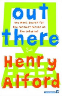 Out There: One Man's Search for the Funniest Person on the Internet - Henry Alford