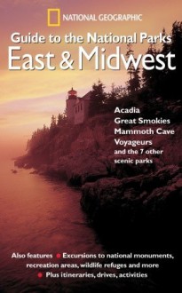 National Geographic Guide to the National Parks: East and Midwest - National Geographic Society