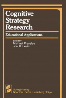 Cognitive Strategy Research: Educational Applications - Michael Pressley, J. R. Levin