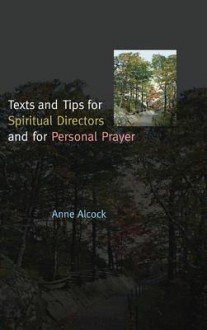 Texts and Tips for Spiritual Directors and for Persona - Anne Alcock