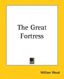 The Great Fortress - William Wood