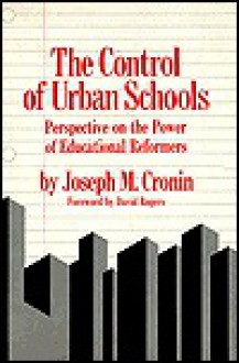 The Control of Urban Schools: Perspective on the Power of Educational Reformers - Joseph M. Cronin, David Rogers