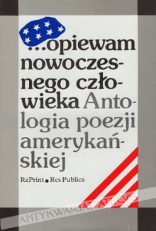 ...opiewam nowoczesnego człowieka. Antologia poezji amerykańskiej - Artur Międzyrzecki, Julia Hartwig