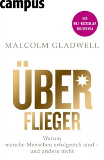 Überflieger: Warum manche Menschen erfolgreich sind - und andere nicht - Malcolm Gladwell, Jürgen Neubauer