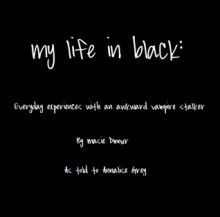 My life in black: everyday experiences with an awkward vampire stalker (a novella) - Annalise Grey