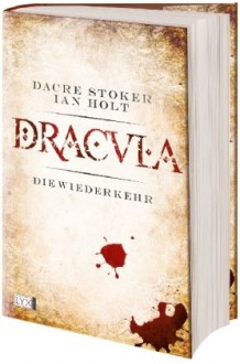 Dracula: Die Wiederkehr - Dacre Stoker, Ian Holt, Hannes Riffel