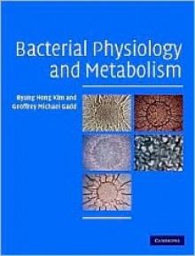 Bacterial Physiology and Metabolism - Byung Hong Kim, Geoffrey M. Gadd