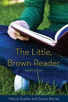 The Little Brown Reader (12th Edition) (Mycomplab) - Marcia Stubbs, Sylvan Barnet