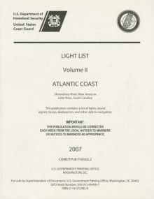 Light List, 2007, V. 2, Atlantic Coast, Shrewsbury River, New Jersey to Little River, South Carolina - U.S. Coast Guard