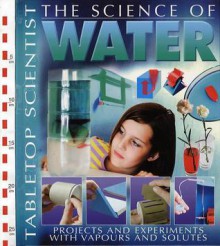 The Science Of Water: Projects And Experiments With Vapours And Solutes - Steve Parker