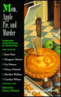 Mom, Apple Pie, and Murder - Ed Gorman, Jeremiah Healy, Nancy Pickard, Linda Grant