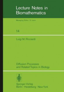 Diffusion Processes and Related Topics in Biology - Luigi M. Ricciardi