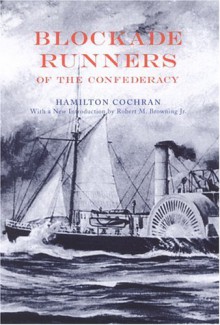 Blockade Runners of the Confederacy - Hamilton Cochran, Robert M. Browning Jr.