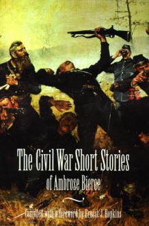 The Civil War Short Stories of Ambrose Bierce - Ambrose Bierce, Ernest Jerome Hopkins