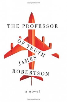 The Professor of Truth - James Robertson