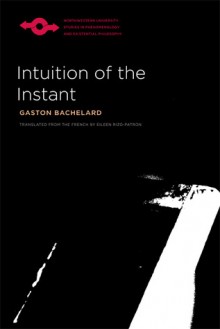 Intuition of the Instant - Gaston Bachelard, Eileen Rizo-patron