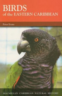Birds of the Eastern Caribbean (Caribbean Pocket Natural History) (MacMillan Caribbean Natural History) - Peter Evans