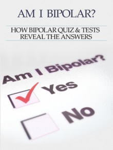 Bipolar Disorder :Am I Bipolar ? How Bipolar Quiz & Tests Reveal The Answers (Bipolar Survival Guide) - Heather Rose