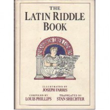 The Latin Riddle Book: Aenigmatorum Liber Latinorum - Louis Phillips