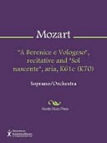 ''A Berenice e Vologeso'', recitative and ''Sol nascente'', aria, K61c (K70) - Wolfgang Amadeus Mozart