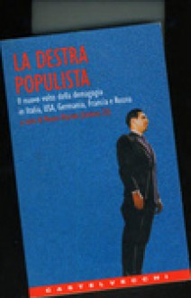 La destra populista - Il nuovo volto della demagogia in Italia, Usa, Germania, Francia e Russia - Mauro Martini