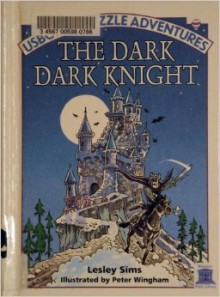 The Dark Dark Knight (Puzzles Adventures Series) - Lesley Sims, Peter Wingham