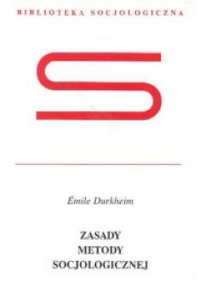 Zasady metody socjologicznej - Émile Durkheim