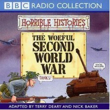 The Woeful Second World War (Horrible Histories) - Terry Deary, Nick Baker