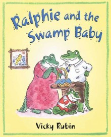 Ralphie and the Swamp Baby - Vicky Rubin