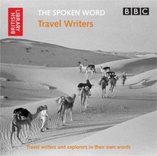 The Spoken Word: Travel Writers: Travel Writers and Explorers in Their Own Words - The British Library