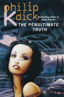 The Penultimate Truth - Philip K. Dick