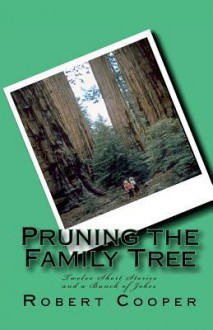 Pruning the Family Tree: 12 Short Stories and a Bunch of Jokes - Robert Cooper