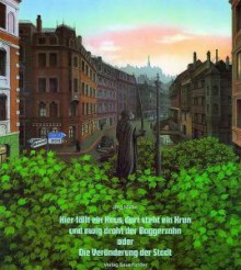 Hier fällt ein Haus, dort steht ein Kran und ewig droht der Baggerzahn oder Die Veränderung der Stadt. - Jörg Müller, Heinz Ledergerber