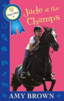 Jade at the Champs: Pony Tales Book 2 - Amy Brown