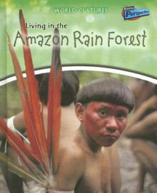 Living in the Amazon Rain Forest - Anita Ganeri