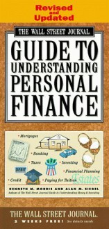 WALL STREET JOURNAL GUIDE TO UNDERSTANDING PERSONAL FINANCE: Revised and Updated - Kenneth M. Morris, Alan M. Siegel