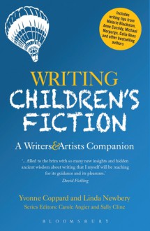 Writing Children's Fiction: A Writers' and Artists' Companion: A Writers' and Artists' Companion - Linda Newbery, Yvonne Coppard