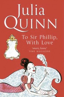 To Sir Phillip, With Love - Julia Quinn