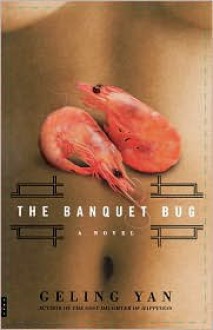 The Banquet Bug: A Novel - Geling Yan